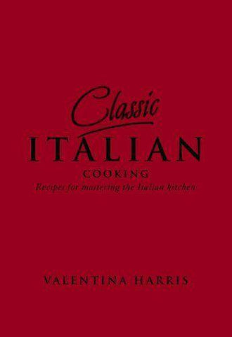 Classic Italian Cooking: Recipes for Mastering the Italian Kitchen by Harris, Valentina New Hardback Free Shipping - Olde Church Emporium