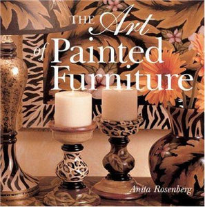 The Art of Painted Furniture  by Anita Rosenberg Hardcover New – March 1, 2005 Free Shipping - Olde Church Emporium